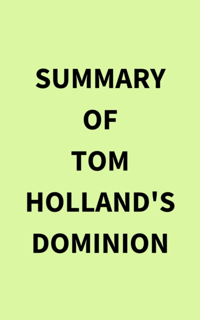 Summary of Tom Holland's Dominion, EPUB eBook