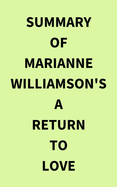 Summary of Marianne Williamson's A Return to Love, EPUB eBook