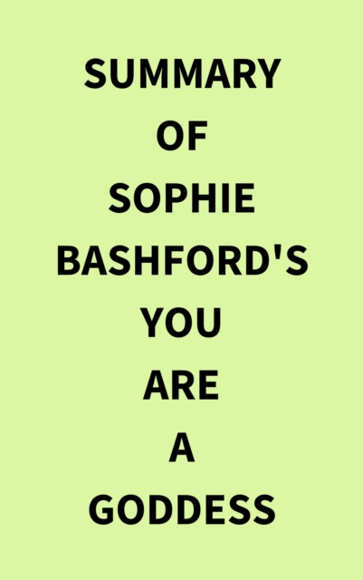 Summary of Sophie Bashford's You Are a Goddess, EPUB eBook
