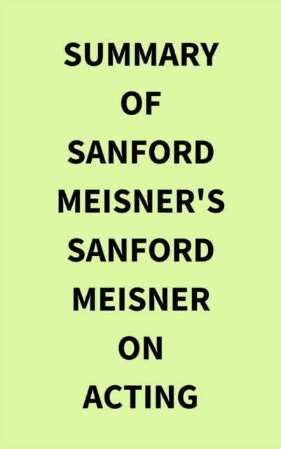 Summary of Sanford Meisner's Sanford Meisner on Acting, EPUB eBook