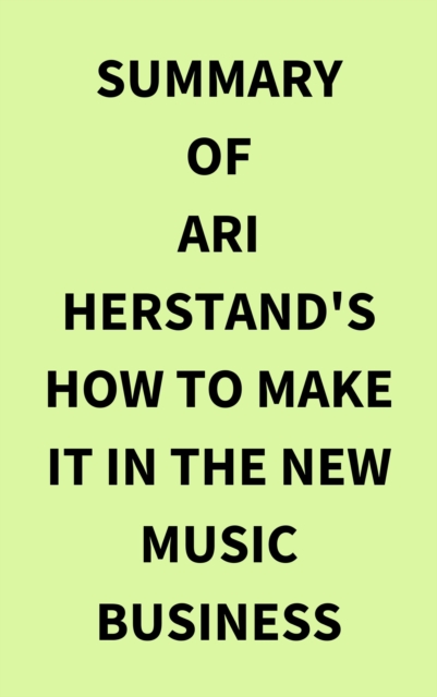 Summary of Ari Herstand's How To Make It in the New Music Business, EPUB eBook