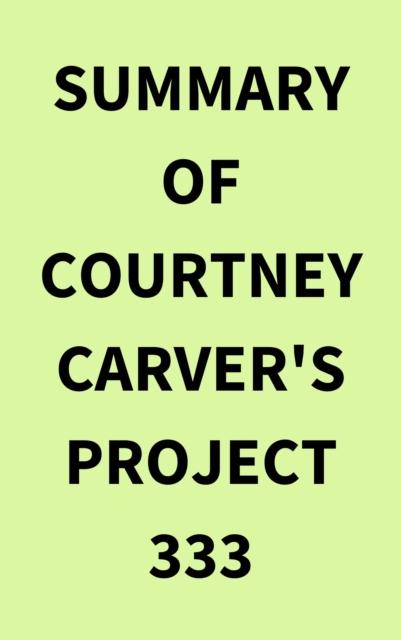 Summary of Courtney Carver's Project 333, EPUB eBook