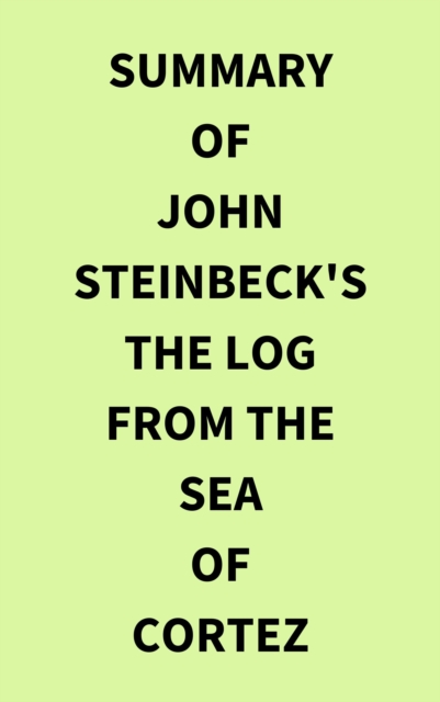 Summary of John Steinbeck's The Log from the Sea of Cortez, EPUB eBook