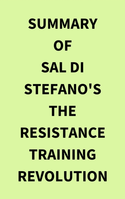 Summary of Sal Di Stefano's The Resistance Training Revolution, EPUB eBook