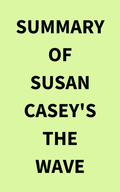Summary of Susan Casey's The Wave, EPUB eBook