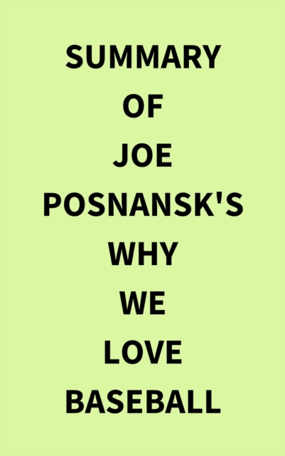 Summary of Joe Posnansk's Why We Love Baseball, EPUB eBook