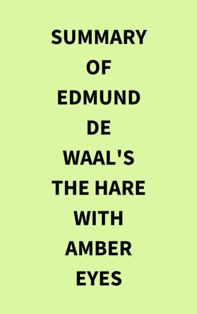 Summary of Edmund de Waal's The Hare with Amber Eyes, EPUB eBook
