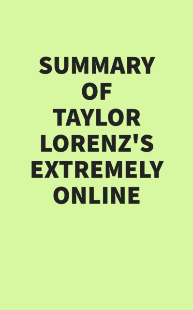Summary of Taylor Lorenz's Extremely Online, EPUB eBook