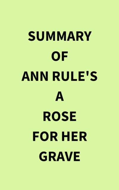 Summary of Ann Rule's A Rose for Her Grave, EPUB eBook