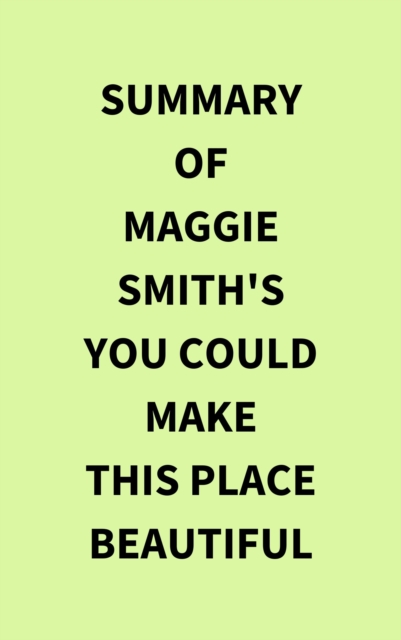 Summary of Maggie Smith's You Could Make This Place Beautiful, EPUB eBook