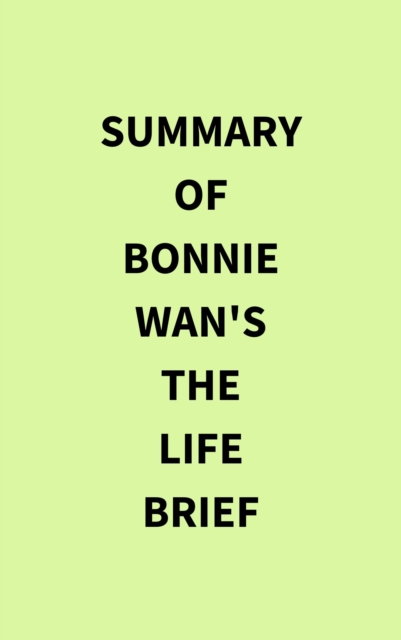 Summary of Bonnie Wan's The Life Brief, EPUB eBook