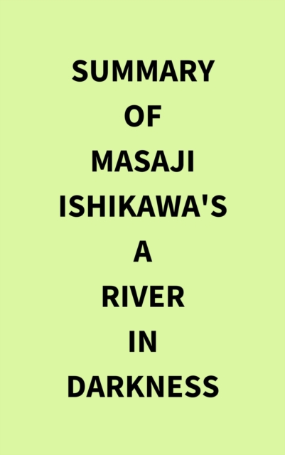 Summary of Masaji Ishikawa's A River in Darkness, EPUB eBook