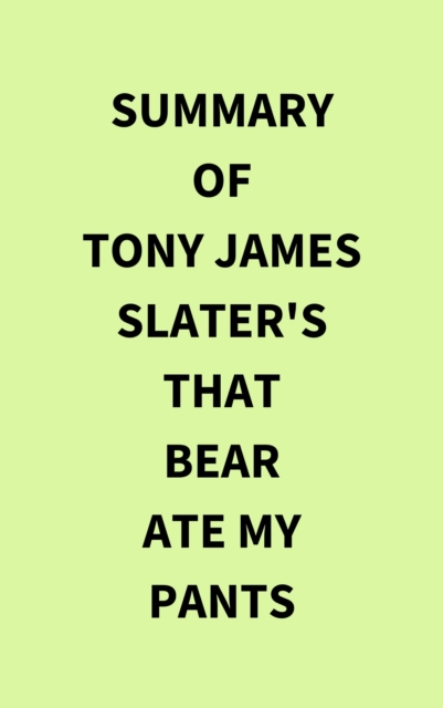 Summary of Tony James Slater's That Bear Ate My Pants, EPUB eBook
