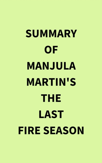 Summary of Manjula Martin's The Last Fire Season, EPUB eBook