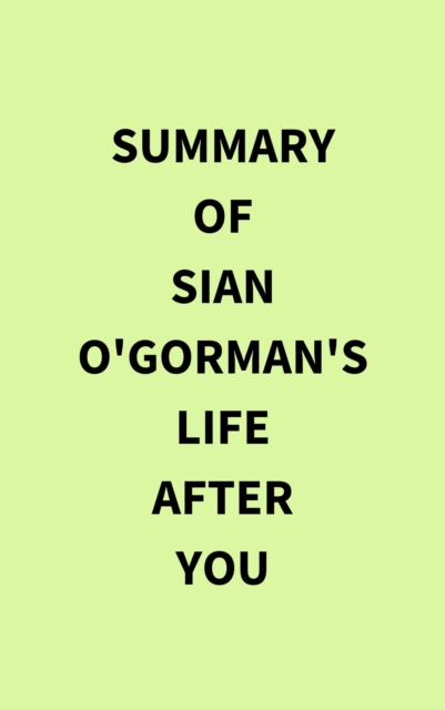 Summary of Sian O'Gorman's Life After You, EPUB eBook