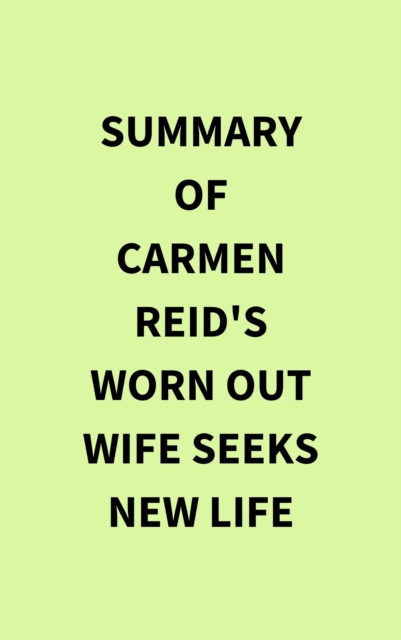Summary of Carmen Reid's Worn Out Wife Seeks New Life, EPUB eBook