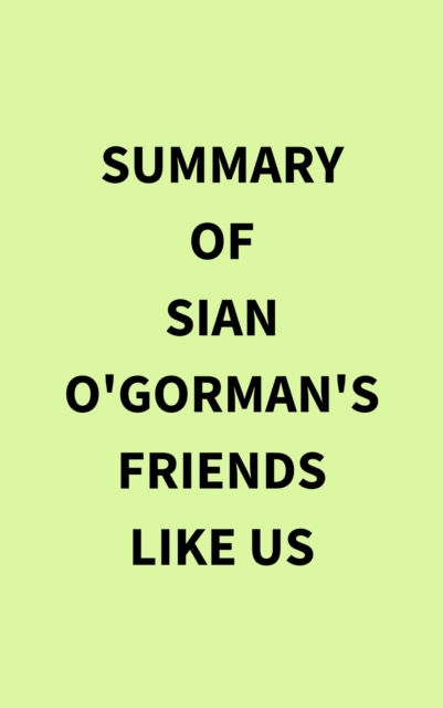 Summary of Sian O'Gorman's Friends Like Us, EPUB eBook