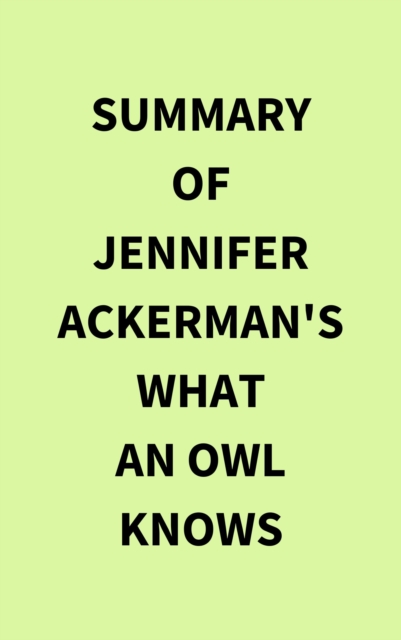 Summary of Jennifer Ackerman's What an Owl Knows, EPUB eBook