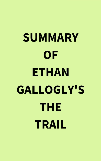 Summary of Ethan Gallogly's The Trail, EPUB eBook