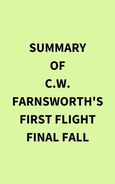 Summary of C.W. Farnsworth's First Flight Final Fall, EPUB eBook