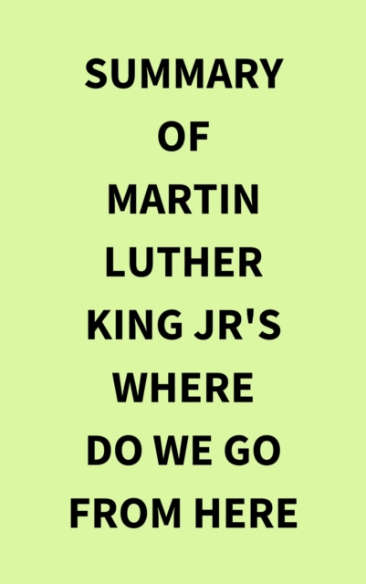 Summary of Martin Luther King Jr's Where Do We Go from Here, EPUB eBook
