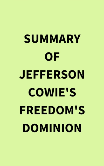Summary of Jefferson Cowie's Freedom's Dominion, EPUB eBook