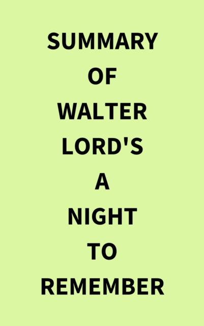 Summary of Walter Lord's A Night to Remember, EPUB eBook