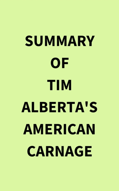 Summary of Tim Alberta's American Carnage, EPUB eBook