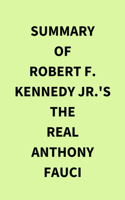 Summary of Robert F.  Kennedy Jr.'s The Real Anthony Fauci, EPUB eBook