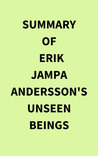 Summary of Erik Jampa Andersson's Unseen Beings, EPUB eBook