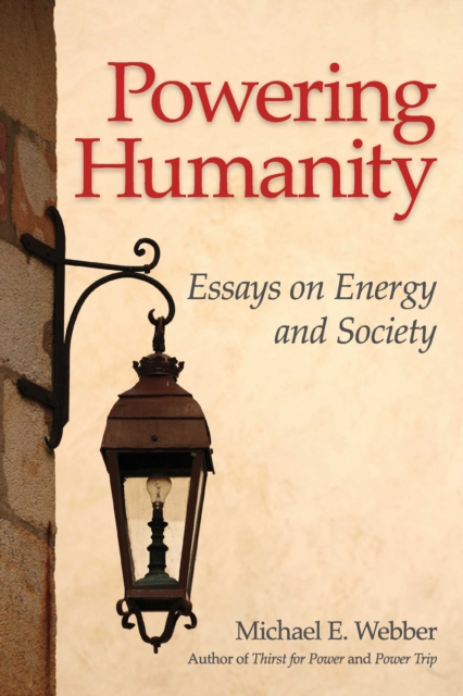 Powering Humanity : Essays on Energy and Society, EPUB eBook