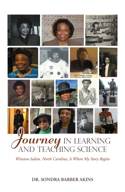 Journey in Learning and Teaching Science : Winston-Salem, North Carolina, Is Where My Story Begins, EPUB eBook