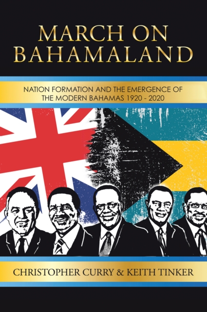 MARCH ON BAHAMALAND : NATION FORMATION AND THE EMERGENCE OF THE MODERN BAHAMAS 1920-2020, EPUB eBook