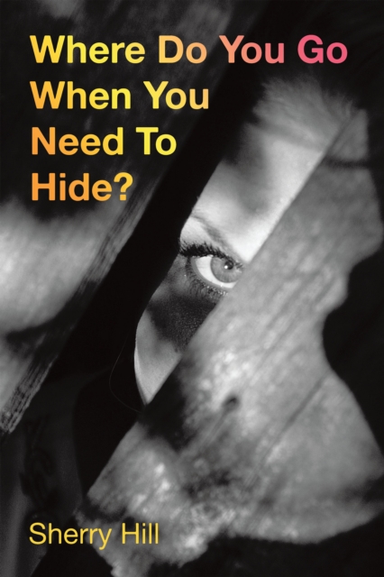 Where Do You Go When  You Need To Hide? : Psalm 91, EPUB eBook