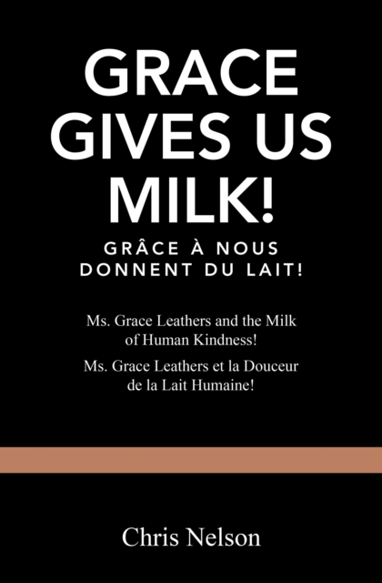 Grace Gives Us Milk! : Ms. Grace Leathers and the Milk of Human Kindness!, EPUB eBook