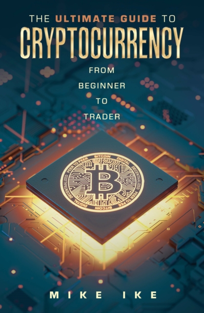 The Ultimate Guide to Cryptocurrency : From Beginner to Trader, EPUB eBook