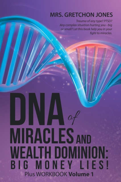 DNA of Miracles and Wealth Dominion:  Big Money Lies! : Plus WORKBOOK Volume 1, EPUB eBook