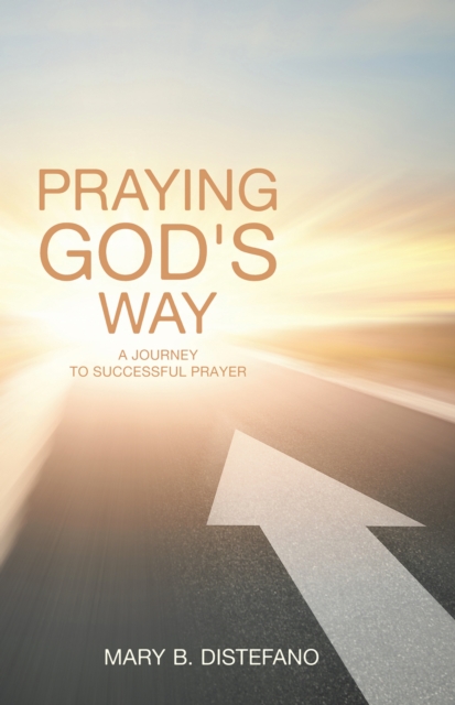 Praying God's Way : A Journey to Successful Prayer, EPUB eBook