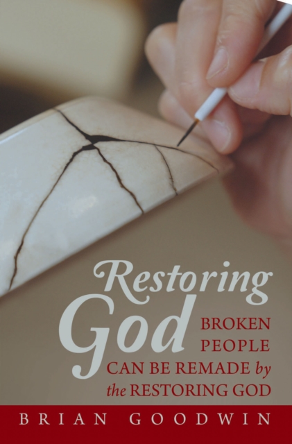 Restoring God : Broken People Can Be Remade by the Restoring God, EPUB eBook