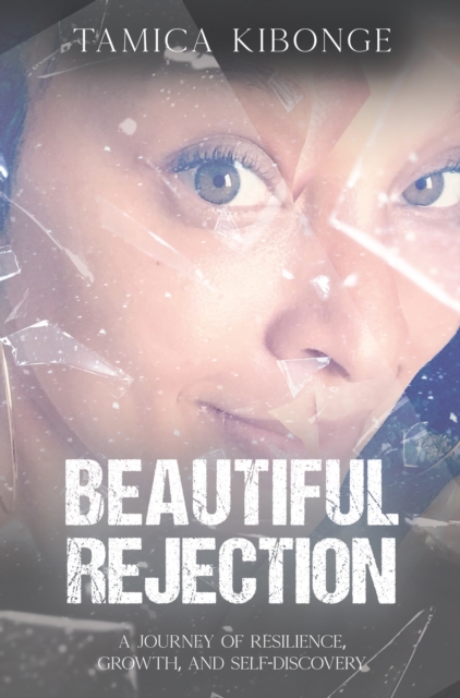 Beautiful Rejection : A Journey of Resilience, Growth, and Self-Discovery, EPUB eBook
