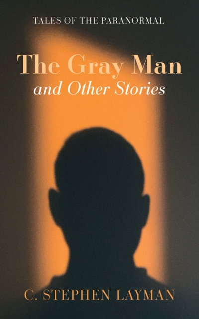The Gray Man and Other Stories : Tales of the Paranormal, EPUB eBook