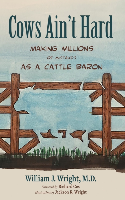 Cows Ain't Hard : Making Millions of Mistakes as a Cattle Baron, EPUB eBook