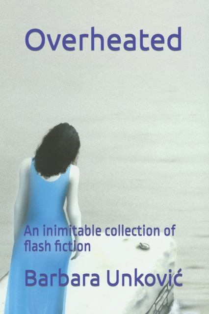 Overheated : An inimitable collection of flash fiction, EPUB eBook