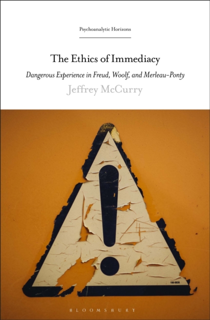 The Ethics of Immediacy : Dangerous Experience in Freud, Woolf, and Merleau-Ponty, EPUB eBook