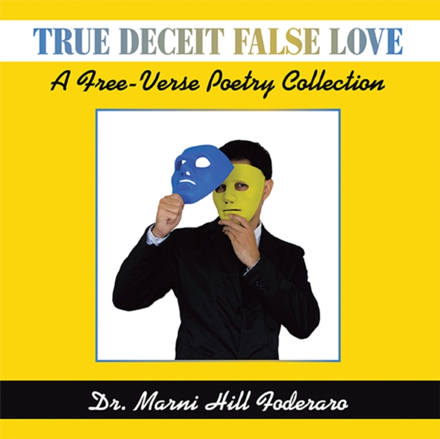 True Deceit False Love : A Free-Verse Poetry Collection, EPUB eBook