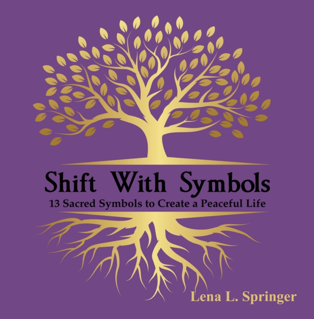 Shift With Symbols : 13 Sacred Symbols to Create a Peaceful Life, EPUB eBook