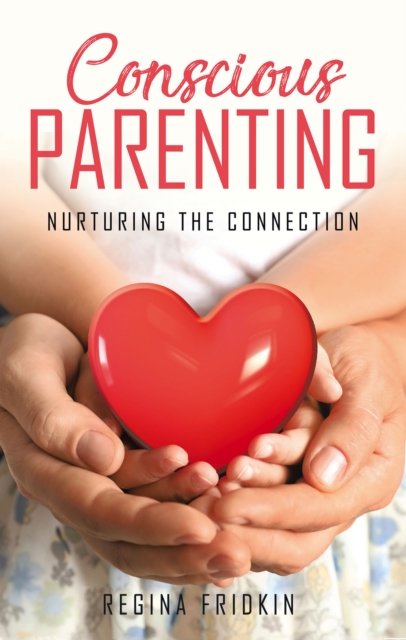 Conscious Parenting : Nurturing The Connection, EPUB eBook