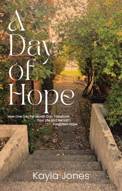 A Day of Hope : How One Day Per Month Can Transform Your Life and Reclaim Forgotten Hope, EPUB eBook