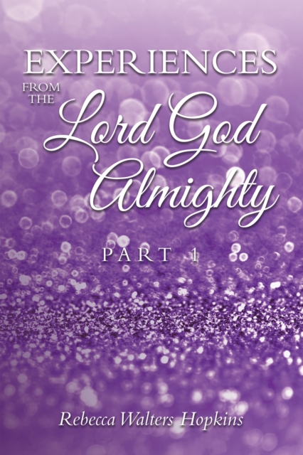 Experiences from The Lord God Almighty : Part 1, EPUB eBook