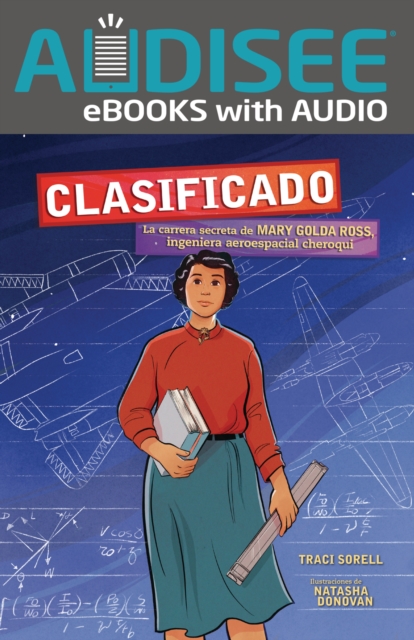 Clasificado (Classified) : La carrera secreta de Mary Golda Ross, ingeniera aeroespacial cheroqui (The Secret Career of Mary Golda Ross, Cherokee Aerospace Engineer), EPUB eBook